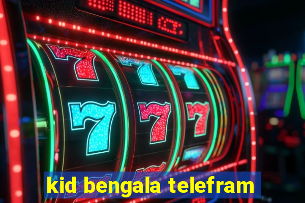 kid bengala telefram